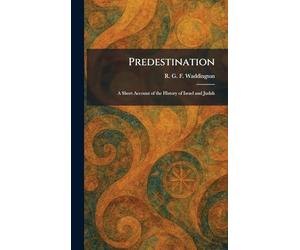 Predestination: A Short Account of the History of Israel and Judah