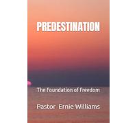 PREDESTINATION: The Foundation of Freedom