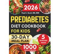 Prediabetes Diet Cookbook For Kids 2026: A Complete Guide to Nutritious Eating with Easy Kid-Friendly Recipes and a 30-Day Meal Plan to Promote Balanced Blood Sugar and Encourage Lasting Wellness