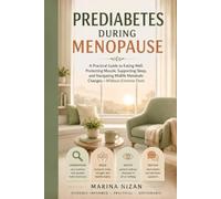 Prediabetes During Menopause: A Practical Guide to Eating Well, Protecting Muscle, Supporting Sleep, and Navigating Midlife Metabolic Changes-Without Extreme Diets