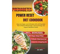 PREDIABETES POWER RESET DIET COOKBOOK: Easy Low-Sugar, Low-GI Recipes with a 30-Day Meal Plan to Balance Blood Sugar, Improve Energy, and Support Metabolic Health