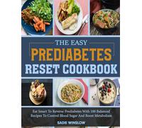 Prediabetes Reset Cookbook: Eat Smart to Reverse Prediabetes with 100 Balanced Recipes to Control Blood Sugar and Boost Metabolism.