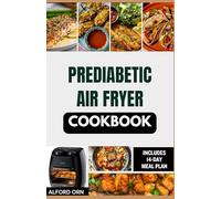 PREDIABETIC AIR FRYER COOKBOOK: Simple Delicious Low Carb Low Fat Air Fryer Recipes with 14-Day Meal Plan for Managing Blood Sugar and Cardiovascular Health