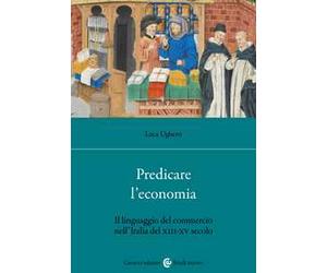 Predicare l'economia. Il linguaggio del commercio nell'Italia del XIII-XV secolo
