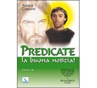 Predicate la buona notizia! Meditazioni sulle letture dei giorni festivi per sacerdoti e laici. Ciclo A