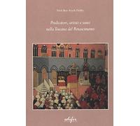 Predicatori, artisti e santi nella Toscana del Rinascimento
