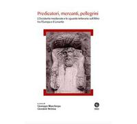 Predicatori, mercanti, pellegrini. L'Occidente medievale e lo sguardo letterario sull'Altro tra l'Europa e il Levante