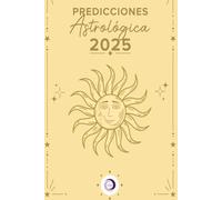 PREDICCIONES ASTROLÓGICAS 2025: Signo por Signo
