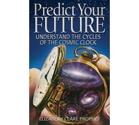 Predict Your Future: Understand The Cycles Of The Cosmic Clock - Prophet E...