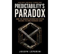 Predictability's Paradox: How the Modern Information System Became Its Own Feedback Loop