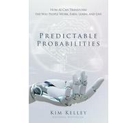 Predictable Probabilities: How AI Can Transform the Way People Work, Earn, Learn, and Live