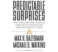 Predictable Surprises: The Disasters You Should Have Seen Coming, and How to Prevent Them