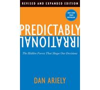 [Predictably Irrational, Revised and Expanded Edition: The Hidden Forces That Shape Our Decisions] [By: Ariely, Dan] [May, 2010]