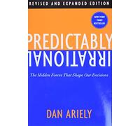 Predictably Irrational: The Hidden Forces That Shape Our Decisions by Dan Ariely
