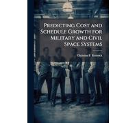 Predicting Cost and Schedule Growth for Military and Civil Space Systems