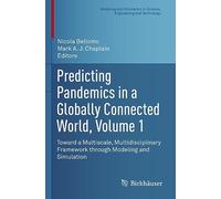 Predicting Pandemics in a Globally Connected World, Volume 1: Toward a Multiscale, Multidisciplinary Framework through Modeling and Simulation