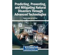 Predicting, Preventing, and Mitigating Natural Disasters Through Advanced Technologies