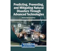 Predicting, Preventing, and Mitigating Natural Disasters Through Advanced Technologies