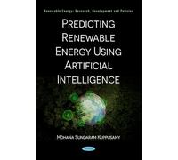 Predicting Renewable Energy Using Artificial Intelligence: (Renewable Energy: Research, Development and Policies Series)