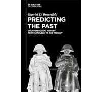 Predicting the Past [Vol. II]: Counterfactual History from Napoleon to the Present