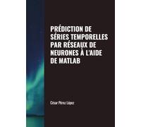 PRÉDICTION DE SÉRIES TEMPORELLES PAR RÉSEAUX DE NEURONES À L'AIDE DE MATLAB