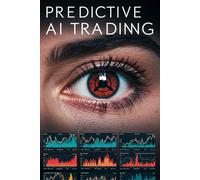 Predictive AI Trading: Powerful Machine Learning Strategies with Step-by-Step Python Code for Algorithmic Trading, Market Forecasting, and High-Performance Investing