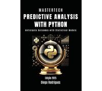 PREDICTIVE ANALYSIS WITH PYTHON - 2025 Edition: Anticipate Outcomes with Statistical Models