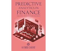 Predictive Analytics in Finance: Forecasting Trends and Market Movements