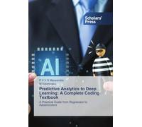 Predictive Analytics to Deep Learning: A Complete Coding Textbook: A Practical Guide from Regression to Autoencoders