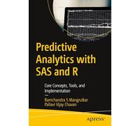 Predictive Analytics with SAS and R: Core Concepts, Tools, and Implementation