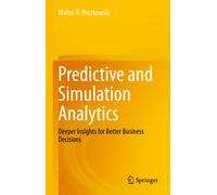 Predictive and Simulation Analytics: Deeper Insights for Better Business Decisio