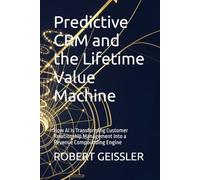 Predictive CRM and the Lifetime Value Machine: How AI Is Transforming Customer Relationship Management Into a Revenue Compounding Engine: 13