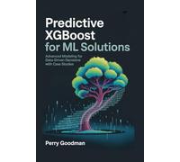 Predictive XGBoost for ML Solutions: Advanced Modeling for Data-Driven Decisions with Case Studies