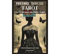 PRÉDIRE AVEC LE TAROT: La méthode complète pour prédire avec justesse grâce aux 78 Arcanes du Tarot Rider Waite