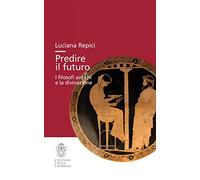 Predire il futuro. I filosofi antichi e la divinazione