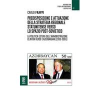 Predisposizione e attuazione della strategia regionale statunitense verso lo spazio post-sovietico. La politica estera dell'Amministrazione Clinton verso l'Azerbaigian (1993-2001)