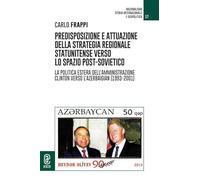 Predisposizione e attuazione della strategia regionale statunitense verso lo spazio post-sovietico. La politica estera dell'Amministrazione Clinton verso l'Azerbaigian (1993-2001)