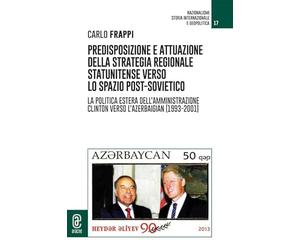 Predisposizione e attuazione della strategia regionale statunitense verso lo spazio post-sovietico. La politica estera dell'Amministrazione Clinton verso l'Azerbaigian (1993-2001)