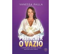 Preencher o Vazio: O caminho para a felicidade, conexão espiritual e amor próprio.