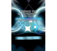PrefaceThe Co-dependency of Time, How Your Past and Future Negotiate Your Present