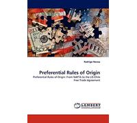 Preferential Rules of Origin: Preferential Rules of Origin: From NAFTA to the US-Chile Free Trade Agreement