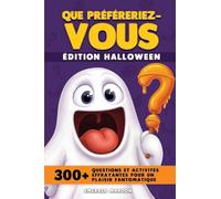 Préféreriez-vous - Édition Halloween: Plus de 300 questions et activités effrayantes pour passer un moment fantomatique