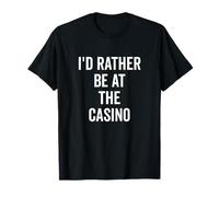 Preferirei Essere al Casinò Gioco D'Azzardo Amanti del Divertimento Maglietta