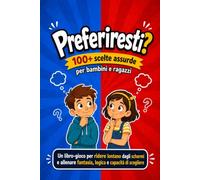 Preferiresti?: 100+ scelte assurde per bambini e ragazzi