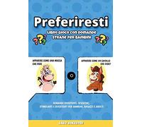 Preferiresti libro gioco con domande strane per bambini: Domande divertenti, sciocche, stimolanti e divertenti per bambini, ragazzi e adulti
