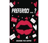 Preferisci ... ?: Un Gioco Intimo per Due: Esplora la Tua Relazione Rispondendo a Domande Divertenti