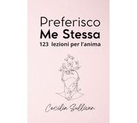 Preferisco Me Stessa: 123 Lezioni per l'Anima