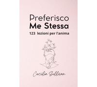Preferisco Me Stessa: 123 Lezioni per l'Anima