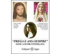 «Prega e ama sempre». Gesù a suor Consolata