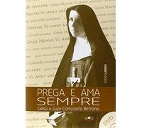 Prega e ama sempre. Suor Consolata Betrone. Con DVD